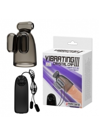 Дымчатая насадка-мастурбатор с вибрацией Vibrating Crystal Cap III - Baile - в Астрахани купить с доставкой